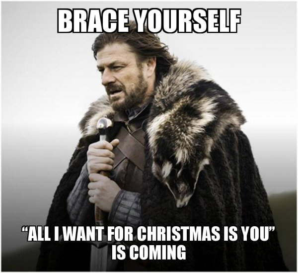 Get ready, it's coming "all I Want for Christmas Is You"
